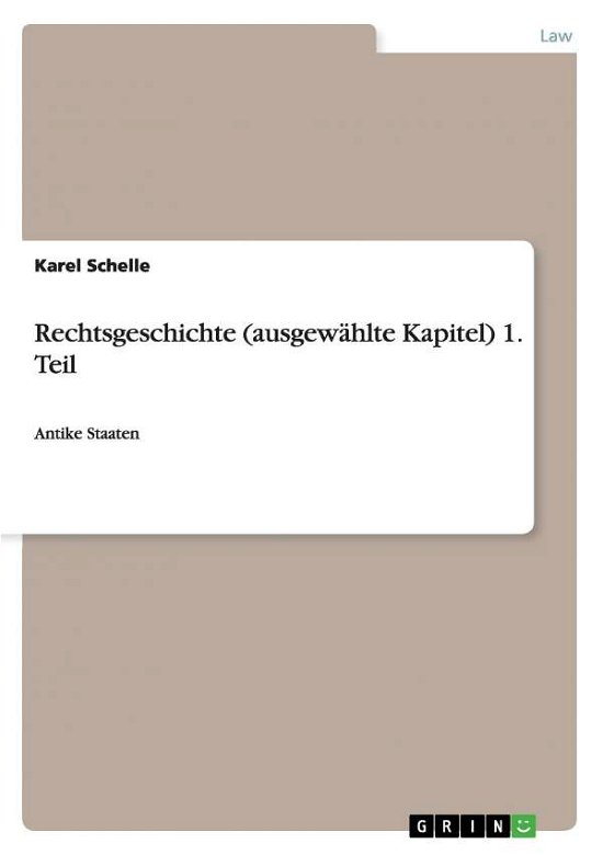 Rechtsgeschichte (ausgewahlte Kapitel) 1. Teil: Antike Staaten - Karel Schelle - Libros - Grin Verlag - 9783640869961 - 18 de marzo de 2011