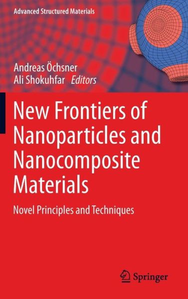 Cover for Ali Shokuhfar · New Frontiers of Nanoparticles and Nanocomposite Materials: Novel Principles and Techniques - Advanced Structured Materials (Hardcover Book) (2013)