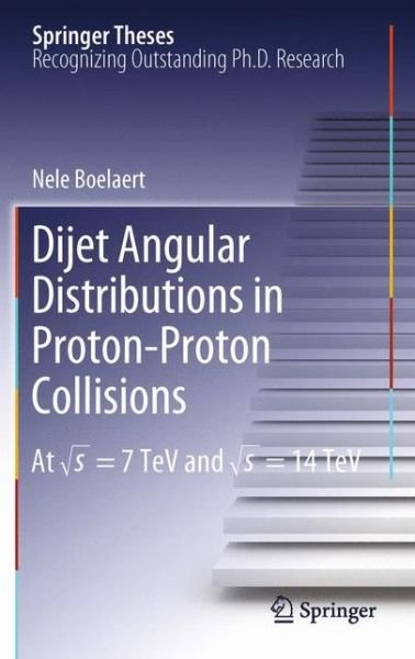 Cover for Nele Boelaert · Dijet Angular Distributions in Proton-Proton Collisions: At  s = 7 TeV and  s = 14 TeV - Springer Theses (Hardcover bog) [2012 edition] (2011)