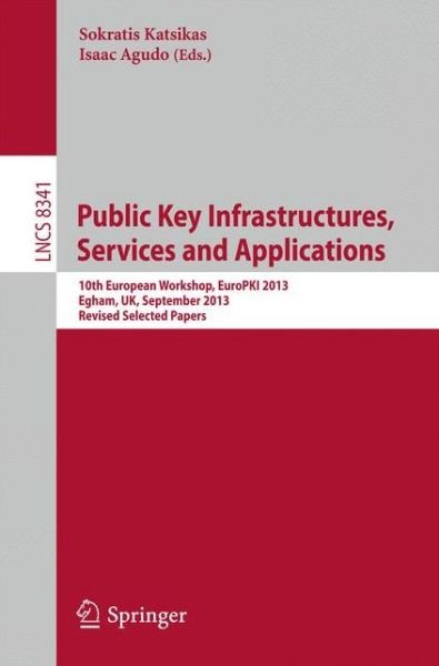Cover for Sokratis Katsikas · Public Key Infrastructures, Services and Applications: 10th European Workshop, Europki 2013, Egham, Uk, September 12-13, 2013, Revised Selected Papers - Lecture Notes in Computer Science / Security and Cryptology (Paperback Book) (2014)