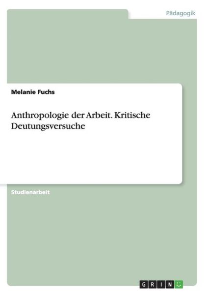 Cover for Melanie Fuchs · Anthropologie Der Arbeit. Kritische Deutungsversuche (Paperback Book) [German edition] (2015)