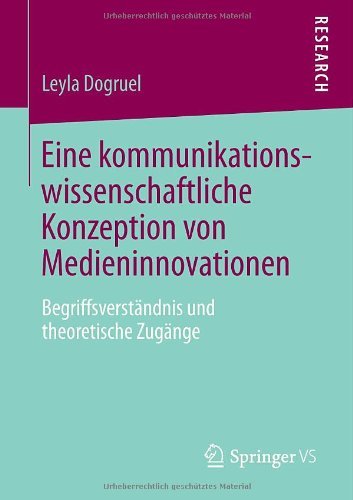Cover for Leyla Dogruel · Eine Kommunikationswissenschaftliche Konzeption Von Medieninnovationen: Begriffsverstandnis Und Theoretische Zugange (Paperback Book) [2013 edition] (2013)