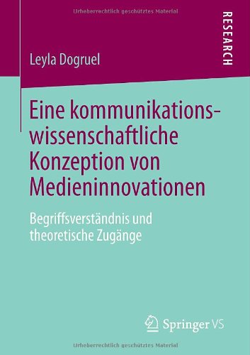 Cover for Leyla Dogruel · Eine Kommunikationswissenschaftliche Konzeption Von Medieninnovationen: Begriffsverstandnis Und Theoretische Zugange (Taschenbuch) [2013 edition] (2013)