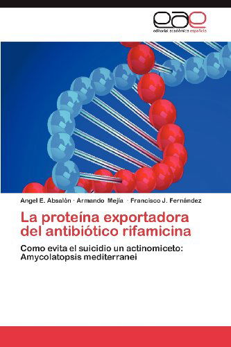 Cover for Francisco J. Fernández · La Proteína Exportadora Del Antibiótico Rifamicina: Como Evita El Suicidio Un Actinomiceto: Amycolatopsis Mediterranei (Paperback Book) [Spanish edition] (2012)