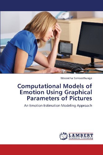 Cover for Wasantha Samarathunga · Computational Models of Emotion Using Graphical Parameters of Pictures: an Emotion Estimation Modeling Approach (Paperback Book) (2013)