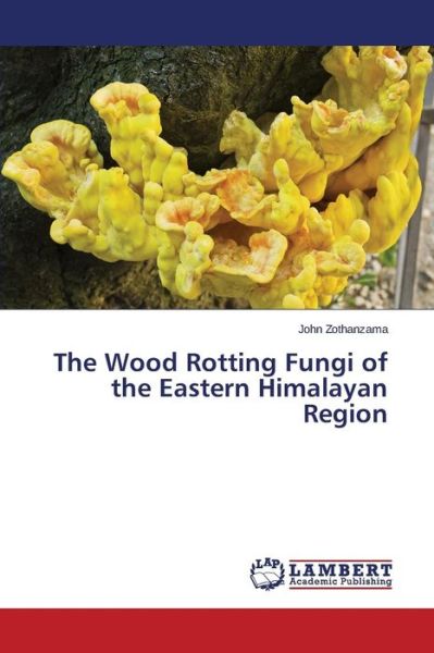 Cover for Zothanzama John · The Wood Rotting Fungi of the Eastern Himalayan Region (Paperback Bog) (2015)