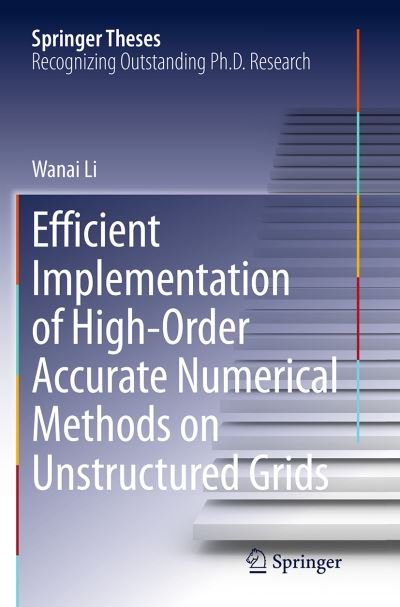 Cover for Wanai Li · Efficient Implementation of High-Order Accurate Numerical Methods on Unstructured Grids - Springer Theses (Paperback Book) [Softcover reprint of the original 1st ed. 2014 edition] (2016)