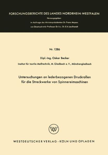 Cover for Oskar Becker · Untersuchungen an Lederbezogenen Druckrollen Fur Die Streckwerke Von Spinnereimaschinen - Forschungsberichte Des Landes Nordrhein-Westfalen (Paperback Book) [1964 edition] (1964)