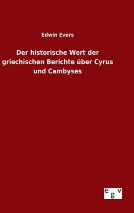 Cover for Edwin Evers · Der Historische Wert Der Griechischen Berichte Uber Cyrus Und Cambyses (Inbunden Bok) (2015)
