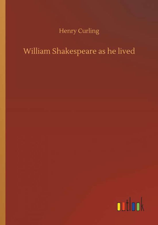 Cover for Curling · William Shakespeare as he lived (Bok) (2018)