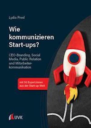 Wie kommunizieren Start-ups? - Lydia Prexl - Books - Uvk Verlag - 9783739831961 - February 1, 2022