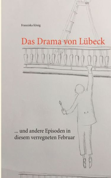 Das Drama von Lubeck - Franziska Koenig - Kirjat - TWENTYSIX - 9783740734961 - keskiviikko 11. joulukuuta 2019