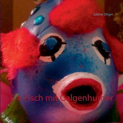 Cover for Dilger · Ein Fisch mit Galgenhumor (Book) (2017)