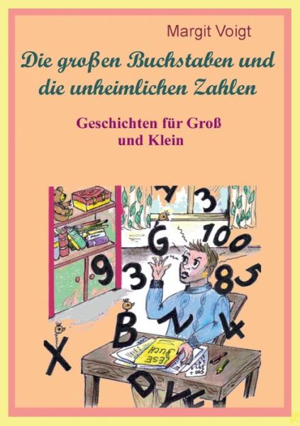 Cover for Margit Voigt · Die grossen Buchstaben und die unheimlichen Zahlen: Geschichten fur Gross und Klein (Paperback Book) (2020)