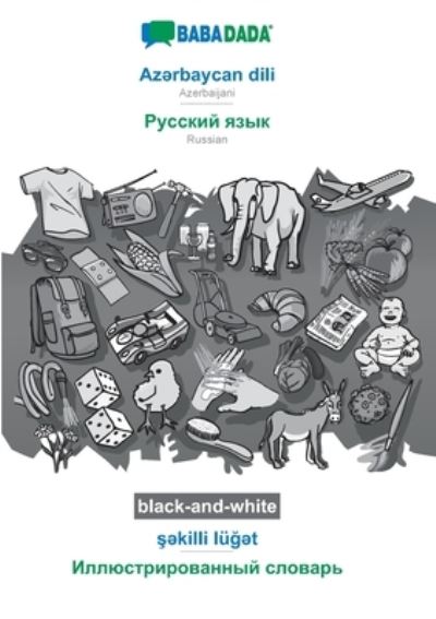 BABADADA black-and-white, Azə rbaycan dili - Russian (in cyrillic script), ş ə killi luğ ə t - visual dictionary (in cyrillic script): Azerbaijani - Russian (in cyrillic script), visual dictionary - Babadada Gmbh - Books - Babadada - 9783751190961 - September 27, 2020
