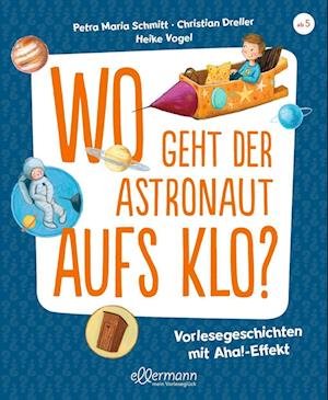 Cover for Petra Maria Schmitt · Wo geht der Astronaut aufs Klo? (Book) (2022)