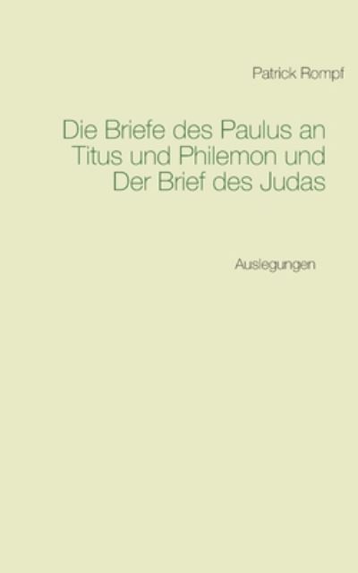 Cover for Patrick Rompf · Die Briefe des Paulus an Titus und Philemon und Der Brief des Judas: Auslegungen (Paperback Book) (2020)