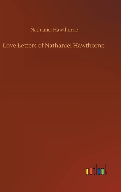 Cover for Nathaniel Hawthorne · Love Letters of Nathaniel Hawthorne (Hardcover Book) (2020)
