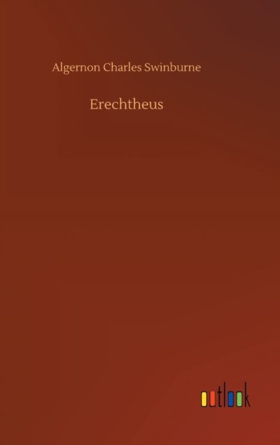 Cover for Algernon Charles Swinburne · Erechtheus (Innbunden bok) (2020)