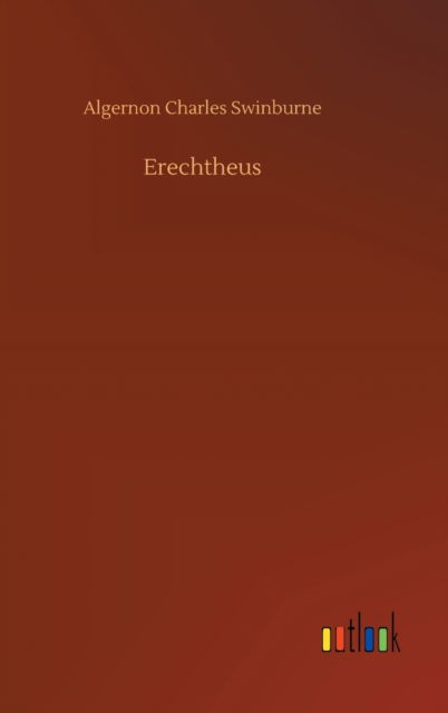 Cover for Algernon Charles Swinburne · Erechtheus (Innbunden bok) (2020)