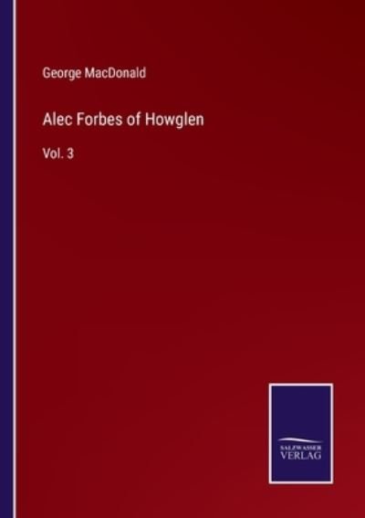 Alec Forbes of Howglen - George MacDonald - Books - Salzwasser-Verlag - 9783752586961 - March 15, 2022