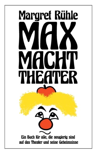 Max macht Theater - Rühle Margret - Books - Books on Demand - 9783753477961 - April 3, 2021