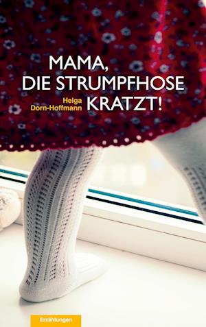Cover for Helga Dorn-Hoffmann · Mama, die Strumpfhose kratzt! (Paperback Book) (2022)