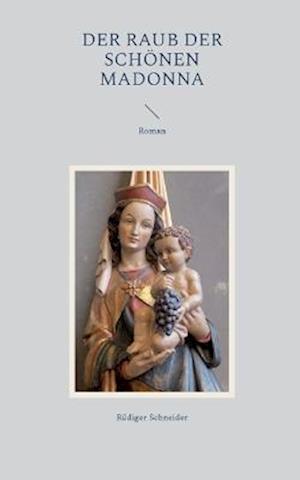 Cover for Rüdiger Schneider · Der Raub der schönen Madonna (Book) (2022)