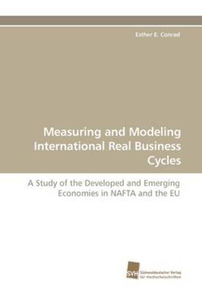Cover for Esther E. Conrad · Measuring and Modeling International Real Business Cycles: a Study of the Developed and Emerging Economies in Nafta and the Eu (Paperback Book) (2009)