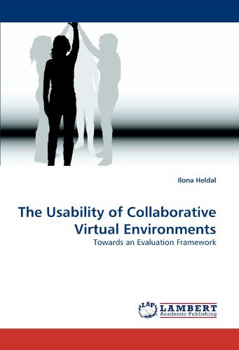 The Usability of Collaborative Virtual Environments: Towards an Evaluation Framework - Ilona Heldal - Livros - LAP Lambert Academic Publishing - 9783838336961 - 2 de abril de 2010