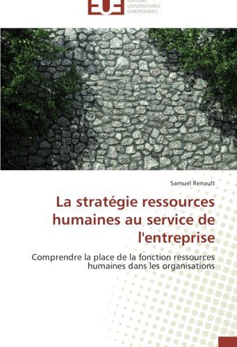 Cover for Samuel Renault · La Stratégie Ressources Humaines Au Service De L'entreprise: Comprendre La Place De La Fonction Ressources Humaines Dans Les Organisations (Paperback Book) [French edition] (2018)