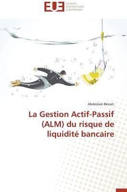 Cover for Abdeslam Benati · La Gestion Actif-passif (Alm) Du Risque De Liquidité Bancaire (Paperback Book) [French edition] (2018)