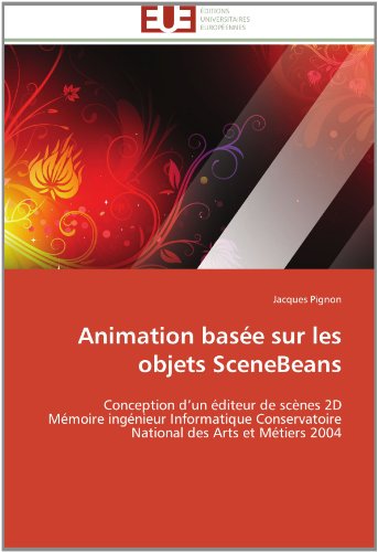 Cover for Jacques Pignon · Animation Basée Sur Les Objets Scenebeans: Conception D'un Éditeur De Scènes 2d  Mémoire Ingénieur Informatique Conservatoire National Des Arts et Métiers 2004 (Paperback Book) [French edition] (2018)