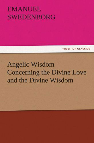 Cover for Emanuel Swedenborg · Angelic Wisdom Concerning the Divine Love and the Divine Wisdom (Tredition Classics) (Taschenbuch) (2011)