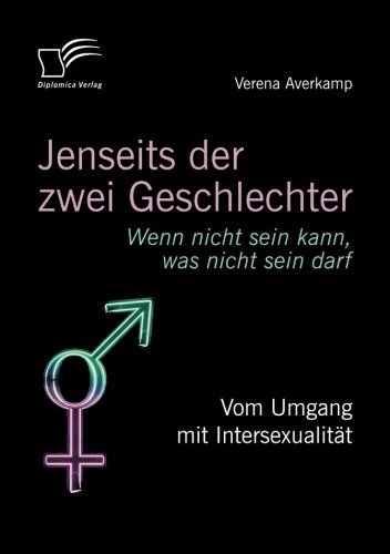 Cover for Verena Averkamp · Jenseits Der Zwei Geschlechter: Wenn Nicht Sein Kann, Was Nicht Sein Darf. Vom Umgang Mit Intersexualität (Paperback Book) [German edition] (2012)
