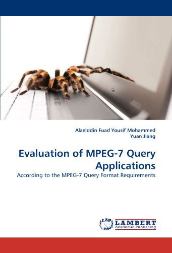 Evaluation of Mpeg-7 Query Applications: According to the Mpeg-7 Query Format Requirements - Yuan Jiang - Książki - LAP LAMBERT Academic Publishing - 9783844304961 - 21 kwietnia 2011