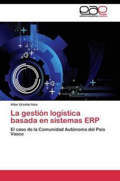 La Gestion Logistica Basada en Sistemas Erp - Urzelai Inza Aitor - Bøger - Editorial Academica Espanola - 9783844346961 - 5. juli 2011