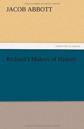 Richard I Makers of History - Jacob Abbott - Books - TREDITION CLASSICS - 9783847220961 - December 13, 2012