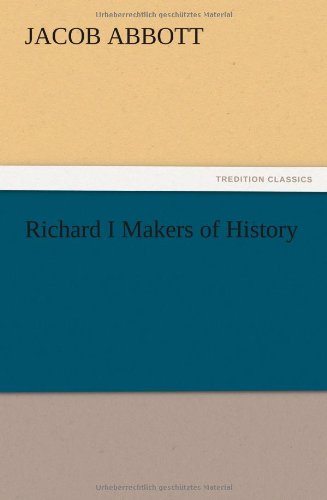 Richard I Makers of History - Jacob Abbott - Kirjat - TREDITION CLASSICS - 9783847220961 - torstai 13. joulukuuta 2012