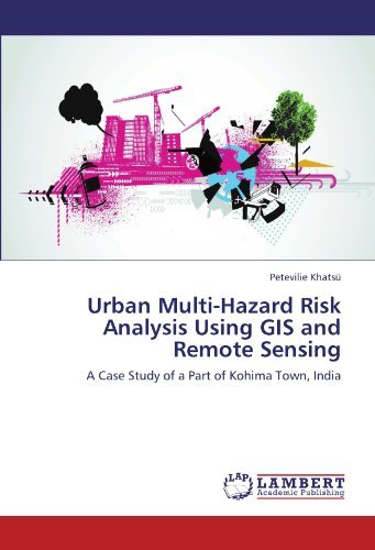 Petevilie Khatsü · Urban Multi-hazard Risk Analysis Using Gis and Remote Sensing: a Case Study of a Part of Kohima Town, India (Pocketbok) (2011)