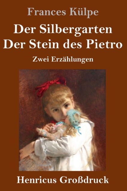 Cover for Frances Kulpe · Der Silbergarten / Der Stein des Pietro (Grossdruck) (Hardcover Book) (2019)