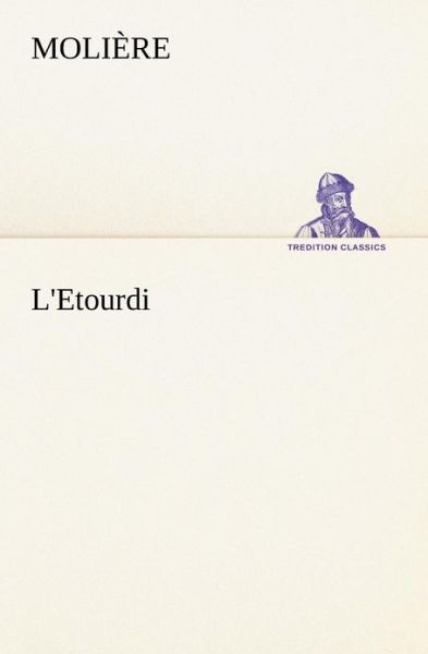 Cover for Molière · L'etourdi (Tredition Classics) (French Edition) (Paperback Book) [French edition] (2012)