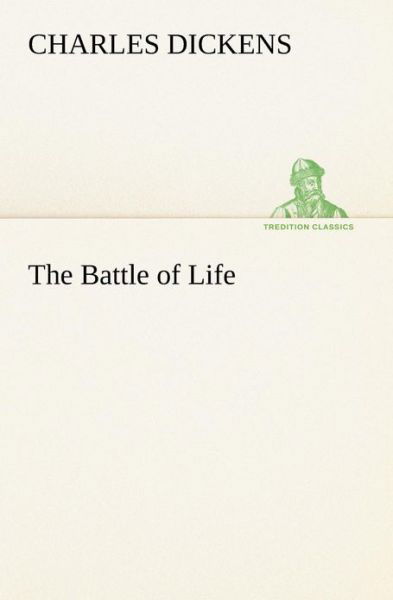 The Battle of Life (Tredition Classics) - Charles Dickens - Książki - tredition - 9783849185961 - 12 stycznia 2013