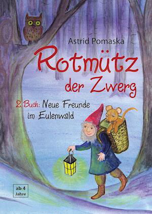 Cover for Astrid Pomaska · Rotmütz der Zwerg (Bd. 2): Neue Freunde im Eulenwald (Paperback Book) (2016)