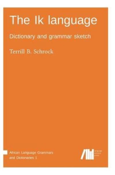 Cover for Terrill Schrock · The Ik language (Book) (2017)