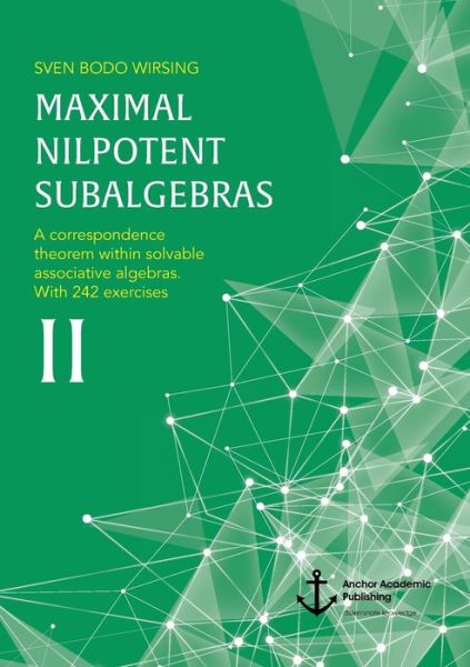 Cover for Sven Bodo Wirsing · Maximal Nilpotent Subalgebras II: A correspondence theorem within solvable associative algebras. With 242 exercises (Paperback Book) (2017)