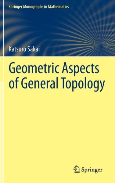 Cover for Katsuro Sakai · Geometric Aspects of General Topology - Springer Monographs in Mathematics (Hardcover Book) [2013 edition] (2013)