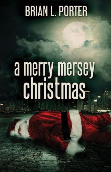 A Merry Mersey Christmas - Brian L Porter - Books - Next Chapter - 9784867470961 - May 21, 2021