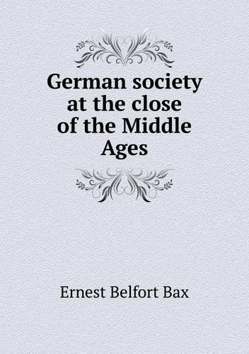 Cover for Bax Ernest Belfort · German Society at the Close of the Middle Ages (Paperback Book) (2013)