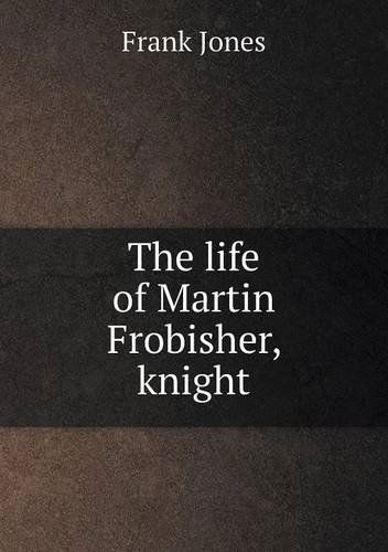 Cover for Frank Jones · The Life of Martin Frobisher, Knight (Paperback Book) (2013)